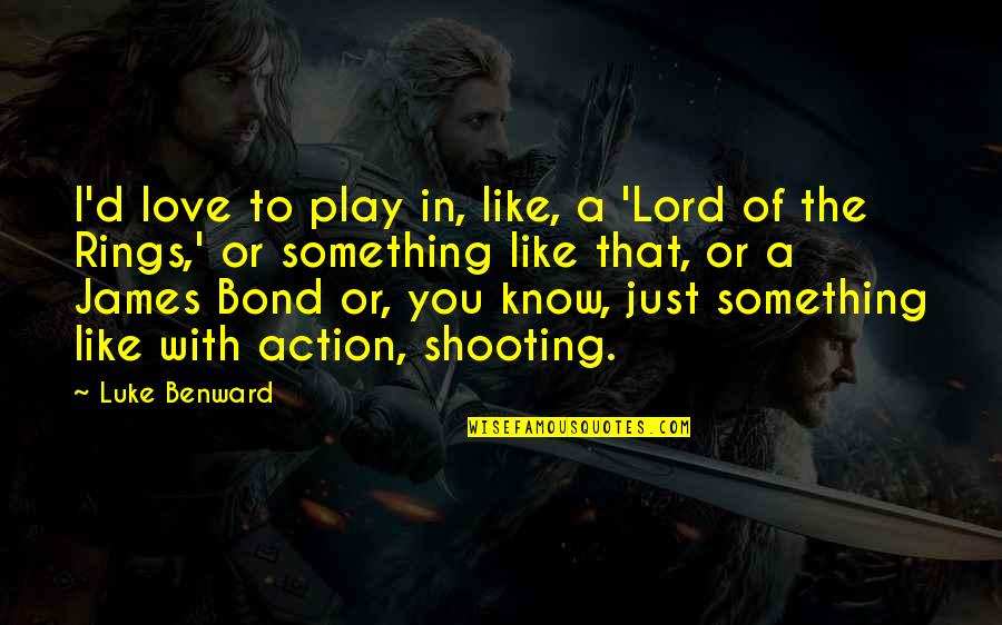 Love From The Lord Of The Rings Quotes By Luke Benward: I'd love to play in, like, a 'Lord