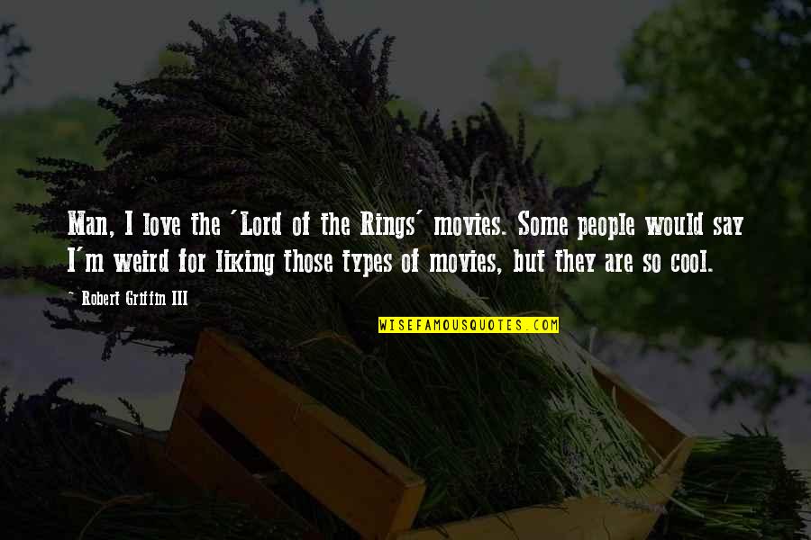 Love From The Lord Of The Rings Quotes By Robert Griffin III: Man, I love the 'Lord of the Rings'