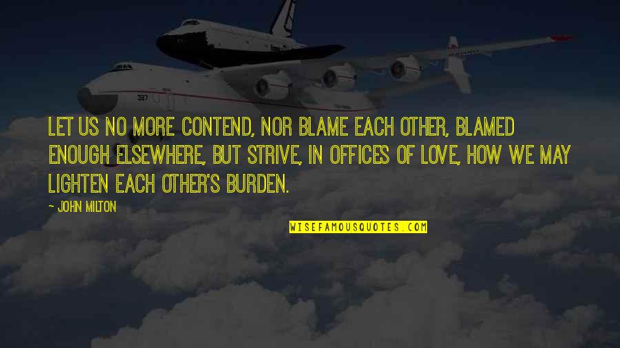 Love From The Office Quotes By John Milton: Let us no more contend, nor blame each