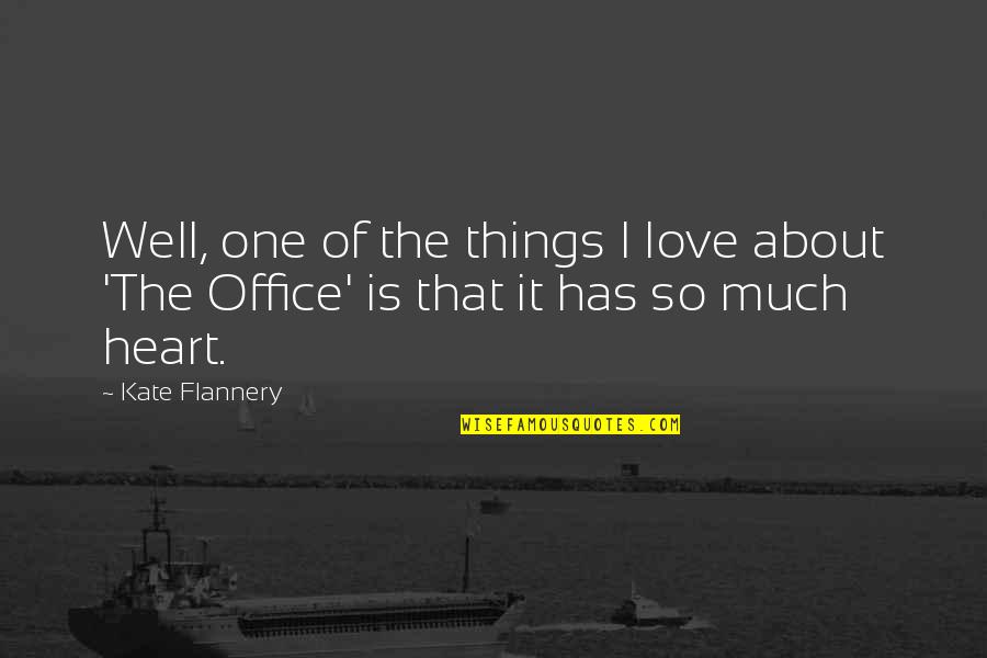 Love From The Office Quotes By Kate Flannery: Well, one of the things I love about