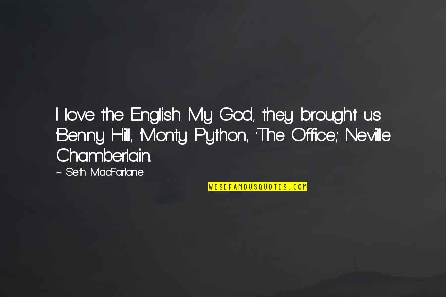 Love From The Office Quotes By Seth MacFarlane: I love the English. My God, they brought