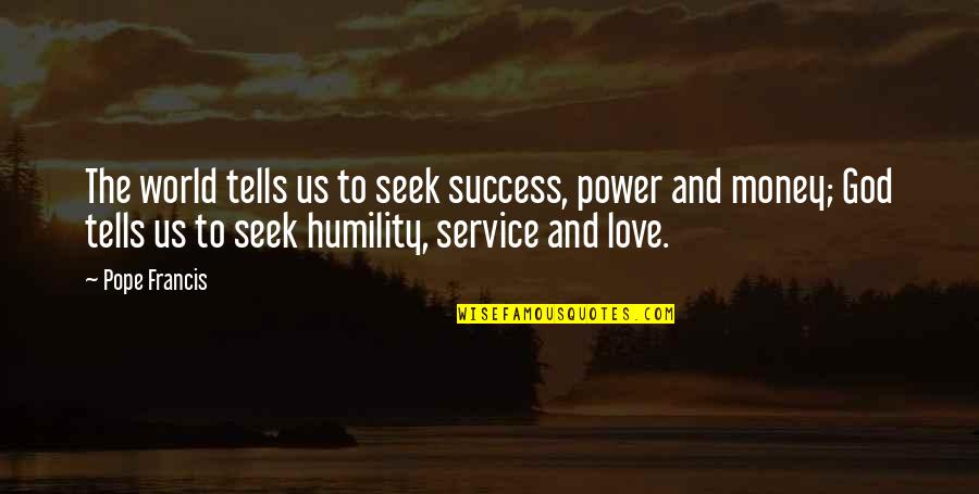 Love From The Pope Quotes By Pope Francis: The world tells us to seek success, power