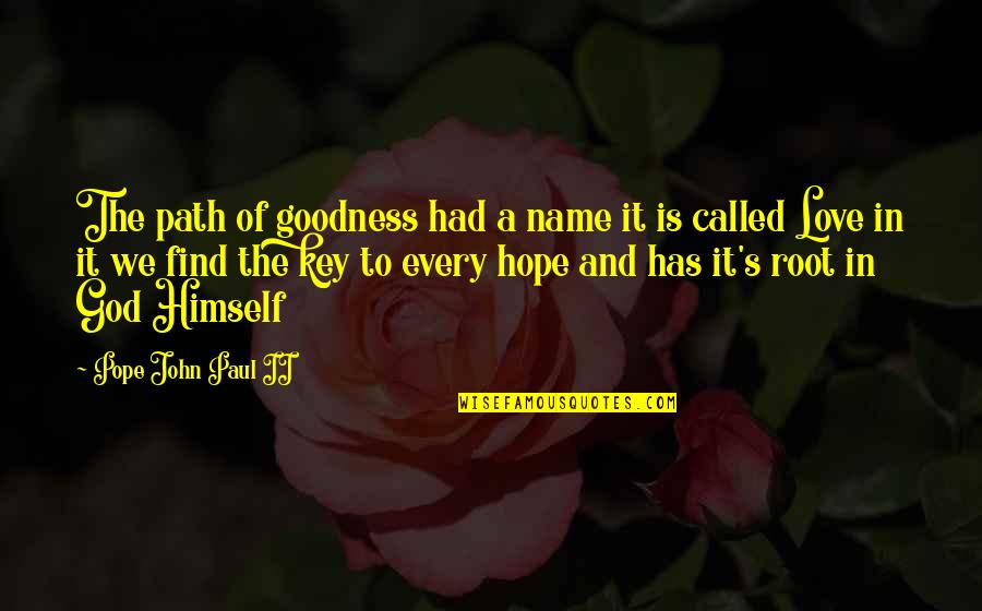 Love From The Pope Quotes By Pope John Paul II: The path of goodness had a name it