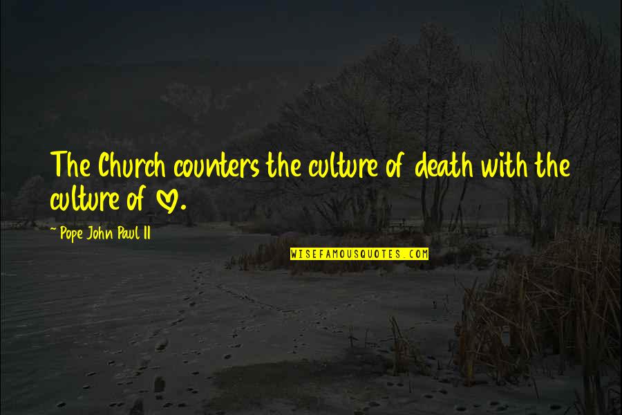 Love From The Pope Quotes By Pope John Paul II: The Church counters the culture of death with