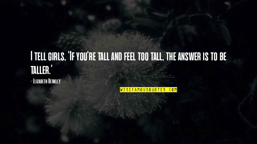 Love From Tumblr Quotes By Elizabeth Berkley: I tell girls, 'If you're tall and feel