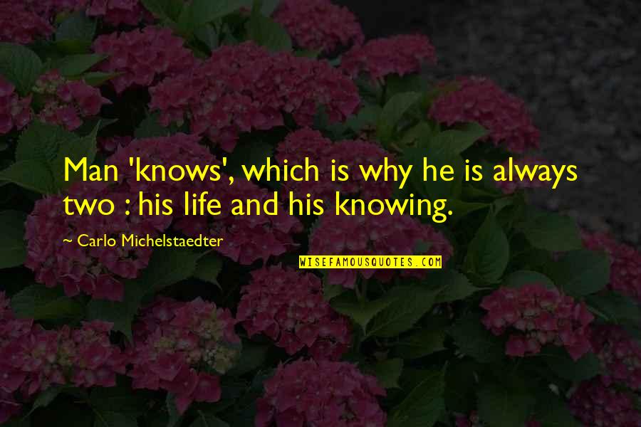 Love From Wizard Of Oz Quotes By Carlo Michelstaedter: Man 'knows', which is why he is always