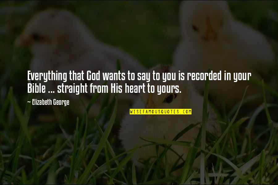 Love From Your Heart Quotes By Elizabeth George: Everything that God wants to say to you