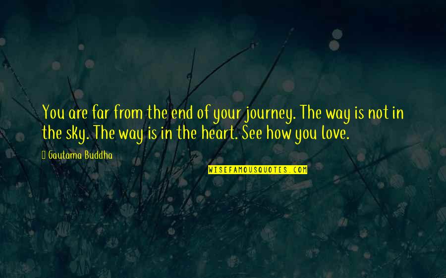 Love From Your Heart Quotes By Gautama Buddha: You are far from the end of your