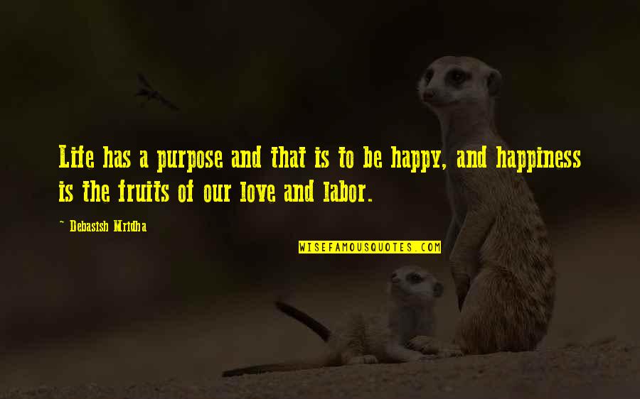 Love Fruits Quotes By Debasish Mridha: Life has a purpose and that is to Love Fruits Quotes By Debasish Mridha: Life has a purpose and that is to