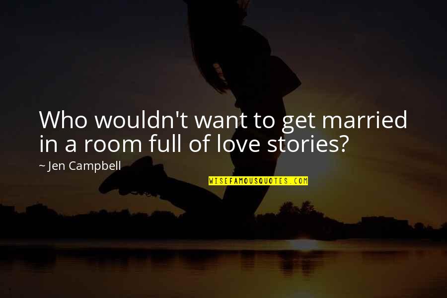Love Full Quotes By Jen Campbell: Who wouldn't want to get married in a