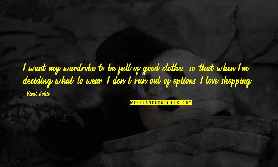 Love Full Quotes By Virat Kohli: I want my wardrobe to be full of