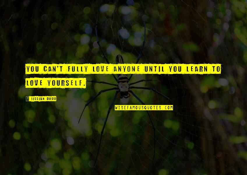 Love Fully Quotes By Jillian Dodd: You can't fully love anyone until you learn