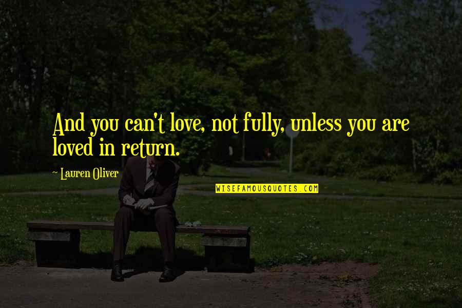 Love Fully Quotes By Lauren Oliver: And you can't love, not fully, unless you