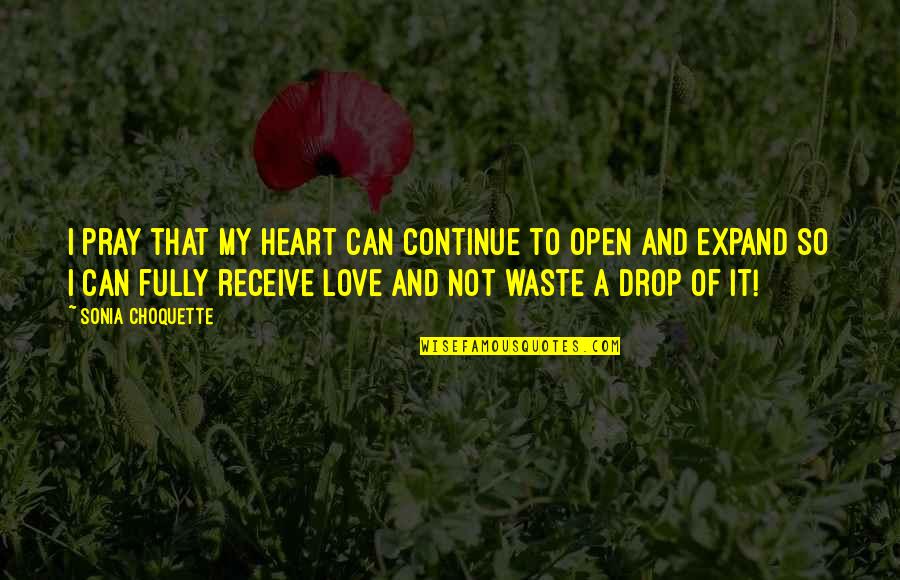 Love Fully Quotes By Sonia Choquette: I pray that my heart can continue to