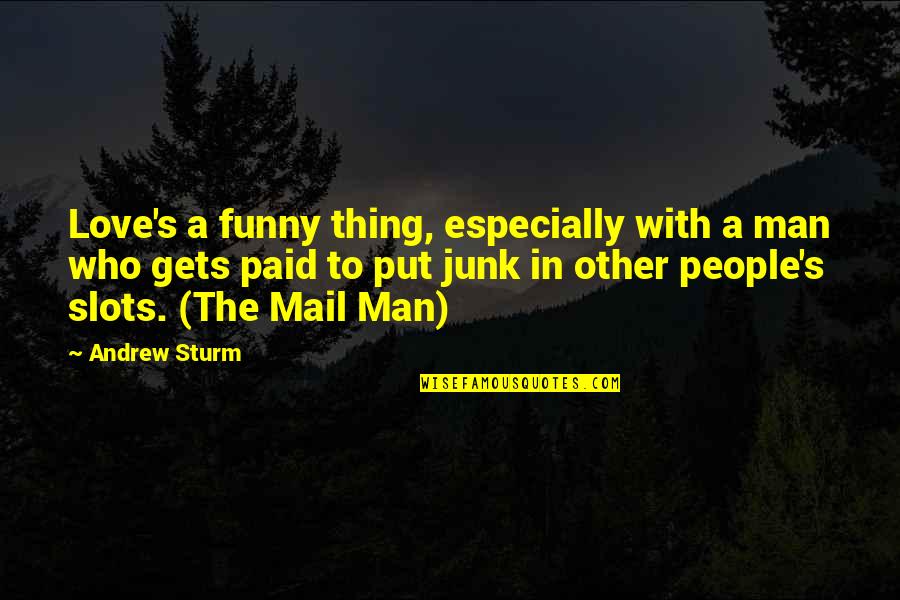 Love Funny Life Quotes By Andrew Sturm: Love's a funny thing, especially with a man