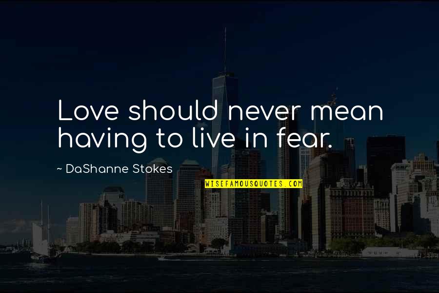 Love Gay Quotes By DaShanne Stokes: Love should never mean having to live in