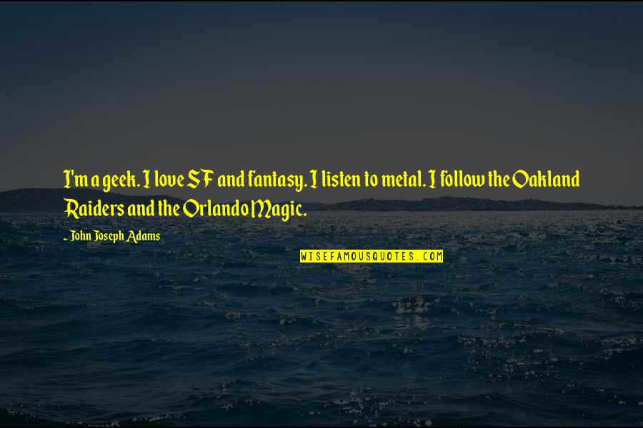 Love Geek Quotes By John Joseph Adams: I'm a geek. I love SF and fantasy. Love Geek Quotes By John Joseph Adams: I'm a geek. I love SF and fantasy.