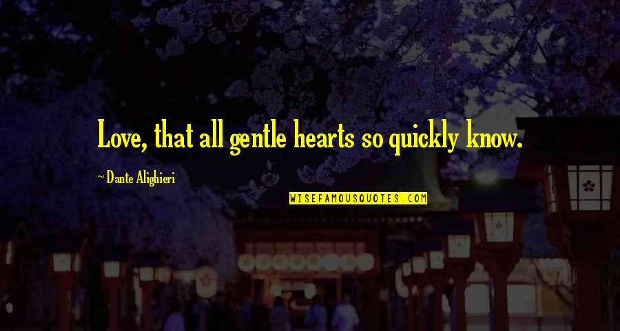 Love Gentle Quotes By Dante Alighieri: Love, that all gentle hearts so quickly know.