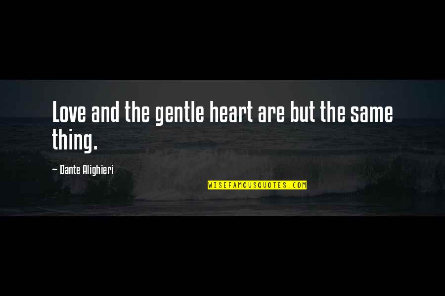 Love Gentle Quotes By Dante Alighieri: Love and the gentle heart are but the