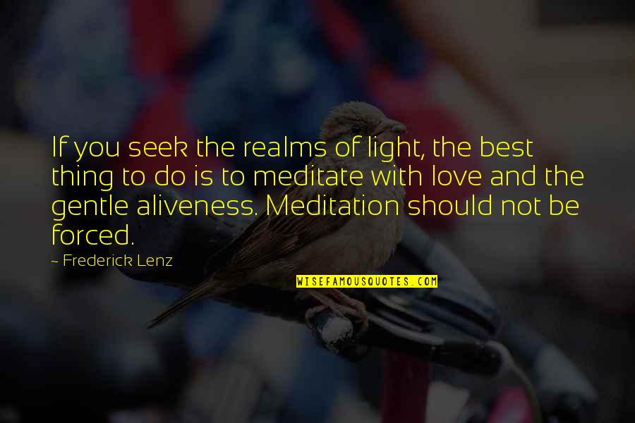 Love Gentle Quotes By Frederick Lenz: If you seek the realms of light, the