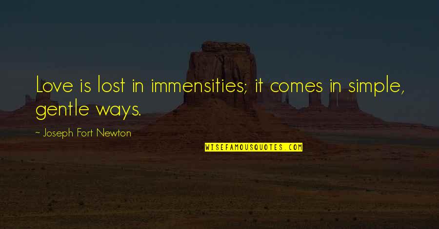 Love Gentle Quotes By Joseph Fort Newton: Love is lost in immensities; it comes in