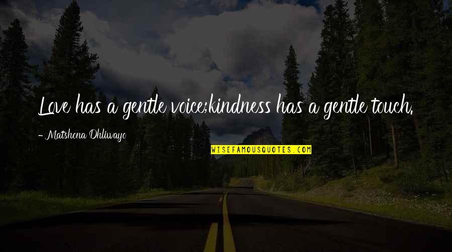 Love Gentle Quotes By Matshona Dhliwayo: Love has a gentle voice;kindness has a gentle Love Gentle Quotes By Matshona Dhliwayo: Love has a gentle voice;kindness has a gentle