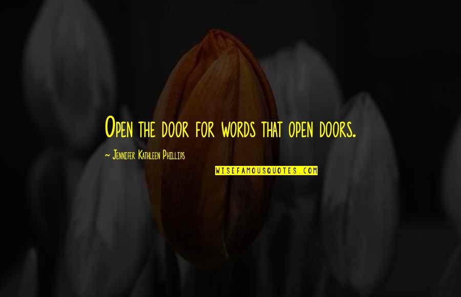 Love Getaway Quotes By Jennifer Kathleen Phillips: Open the door for words that open doors.