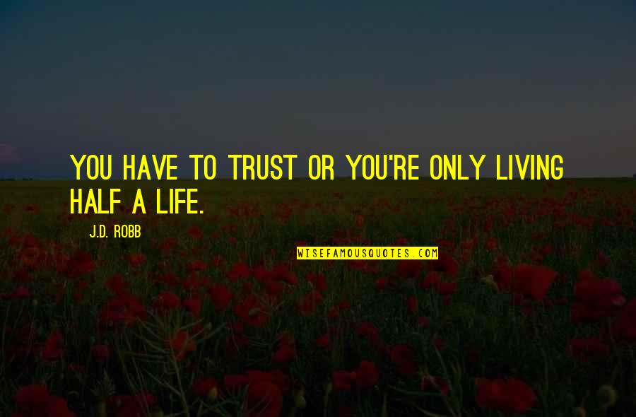 Love Gets Hard Quotes By J.D. Robb: You have to trust or you're only living