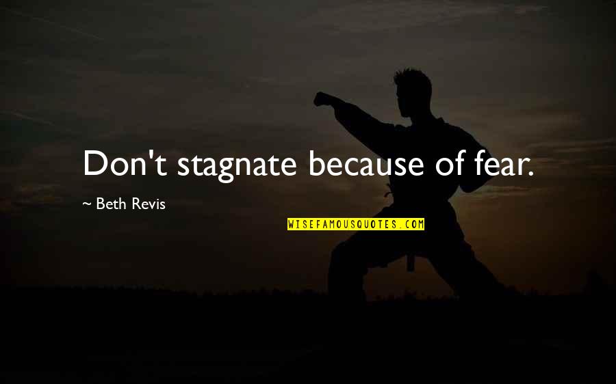 Love Getting Better Quotes By Beth Revis: Don't stagnate because of fear. Love Getting Better Quotes By Beth Revis: Don't stagnate because of fear.