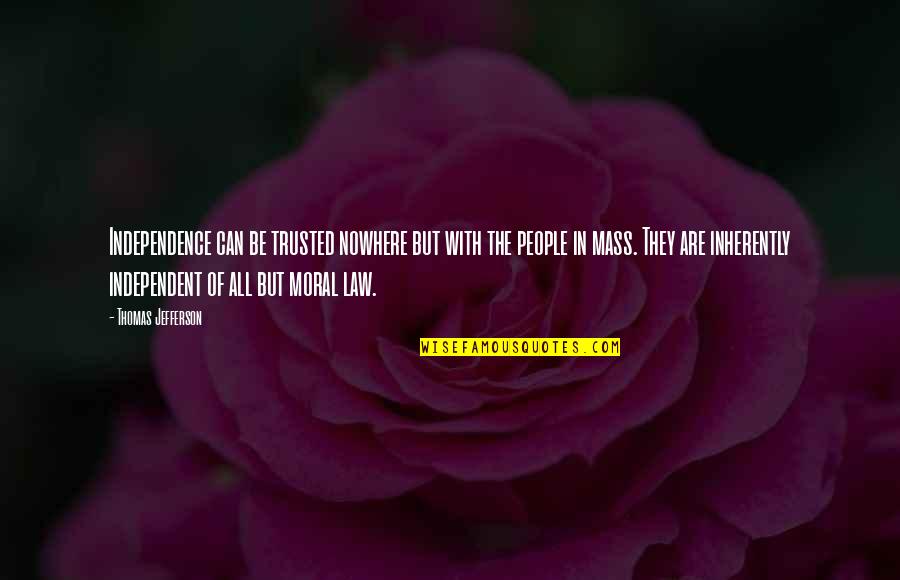 Love Getting Better Quotes By Thomas Jefferson: Independence can be trusted nowhere but with the Love Getting Better Quotes By Thomas Jefferson: Independence can be trusted nowhere but with the