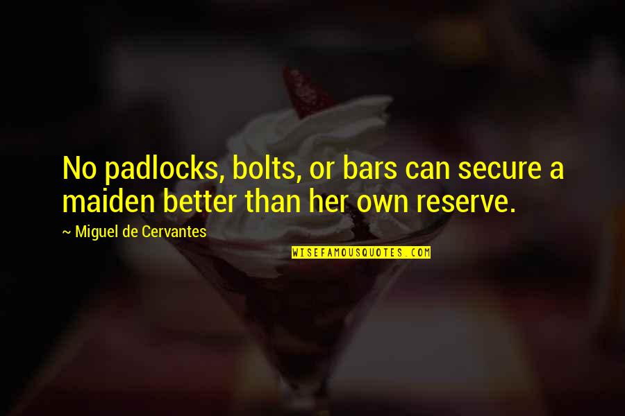 Love Getting Boring Quotes By Miguel De Cervantes: No padlocks, bolts, or bars can secure a Love Getting Boring Quotes By Miguel De Cervantes: No padlocks, bolts, or bars can secure a