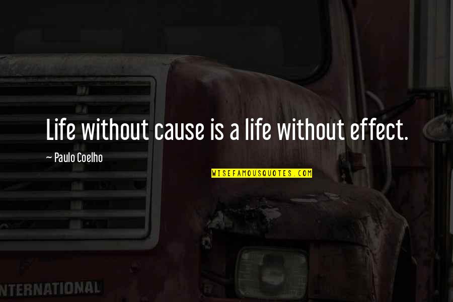 Love Getting Boring Quotes By Paulo Coelho: Life without cause is a life without effect.