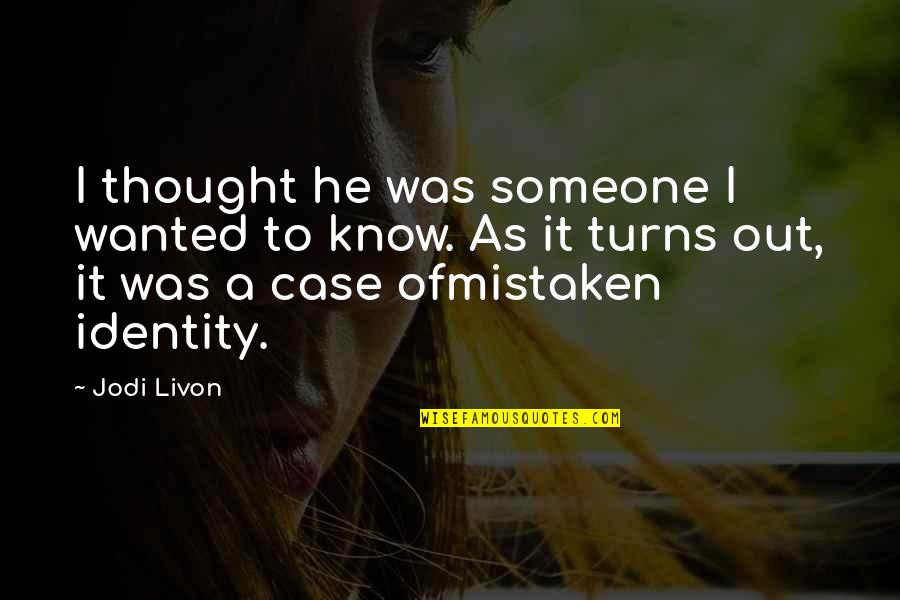 Love Getting To Know You Quotes By Jodi Livon: I thought he was someone I wanted to Love Getting To Know You Quotes By Jodi Livon: I thought he was someone I wanted to