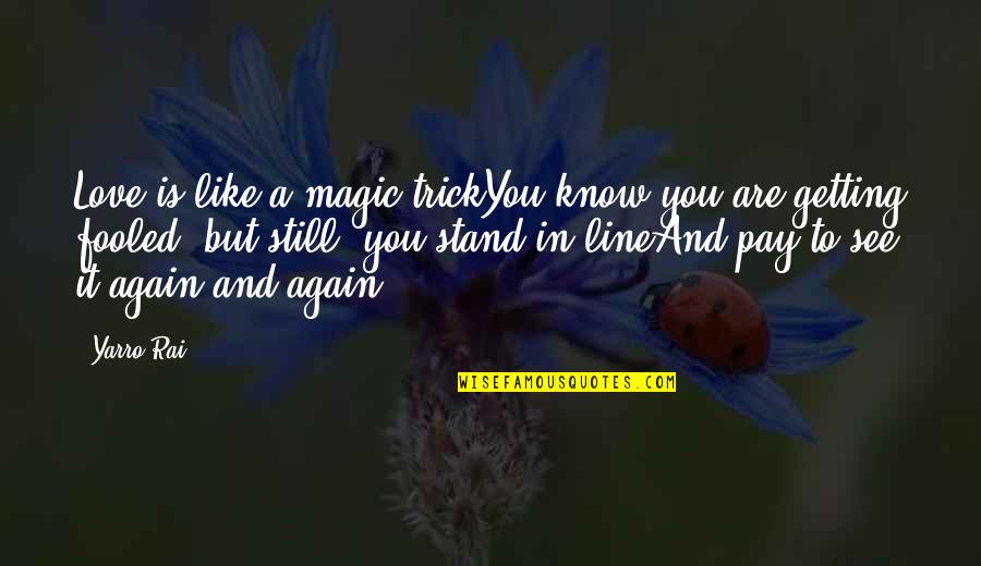 Love Getting To Know You Quotes By Yarro Rai: Love is like a magic trickYou know you