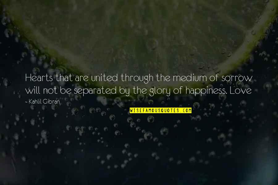 Love Gibran Quotes By Kahlil Gibran: Hearts that are united through the medium of