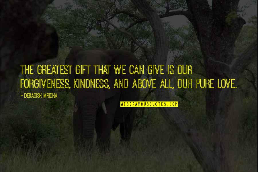 Love Gift Quotes By Debasish Mridha: The greatest gift that we can give is