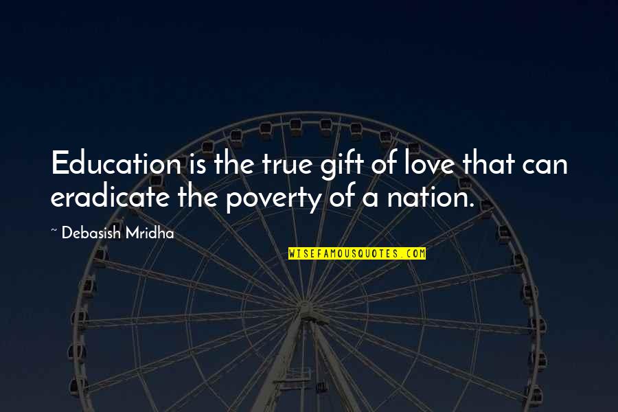 Love Gift Quotes By Debasish Mridha: Education is the true gift of love that