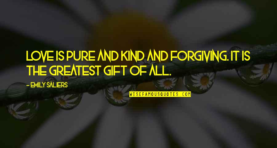 Love Gift Quotes By Emily Saliers: Love is pure and kind and forgiving. It