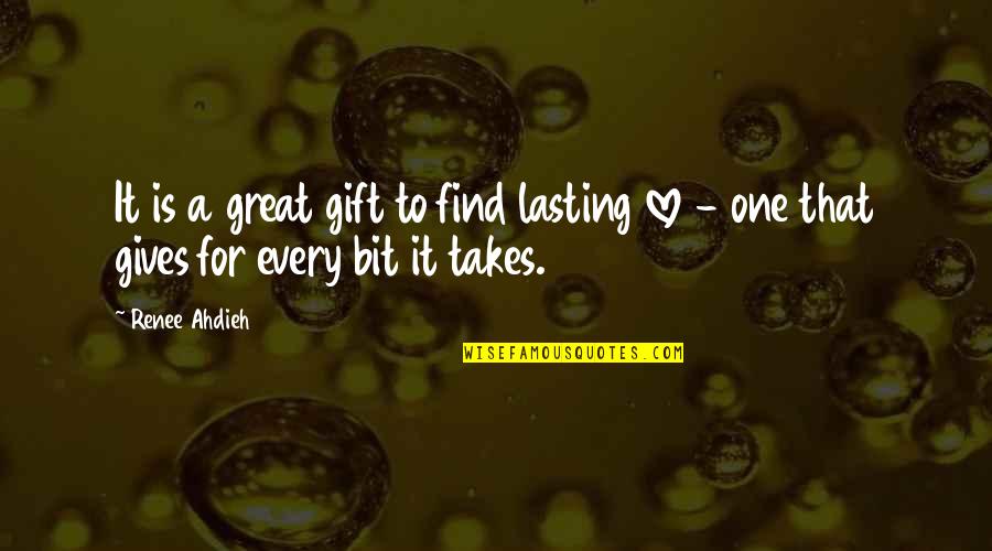 Love Gift Quotes By Renee Ahdieh: It is a great gift to find lasting