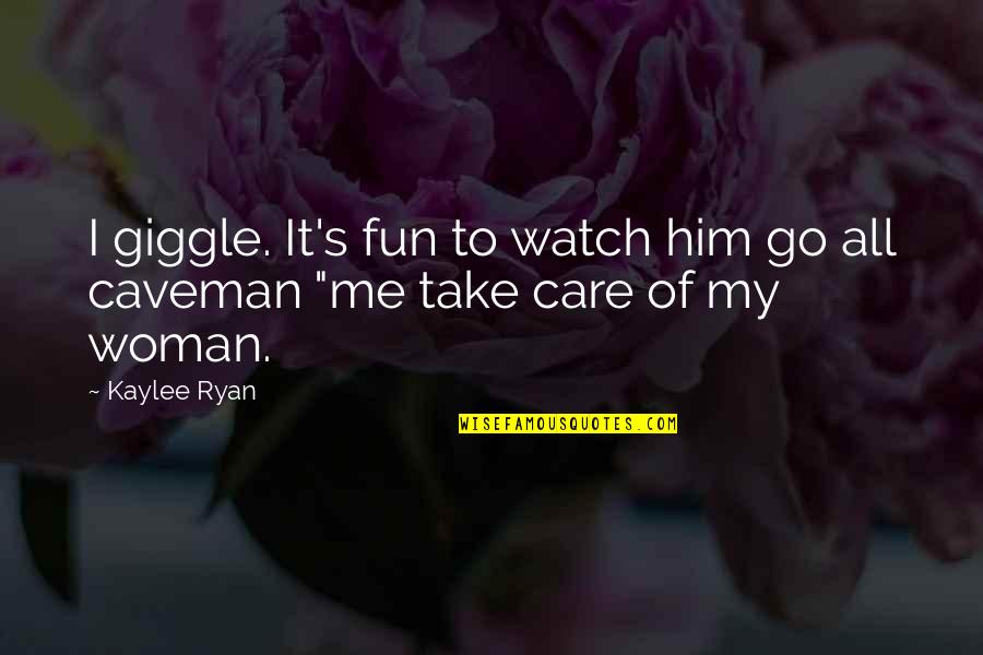 Love Giggle Quotes By Kaylee Ryan: I giggle. It's fun to watch him go