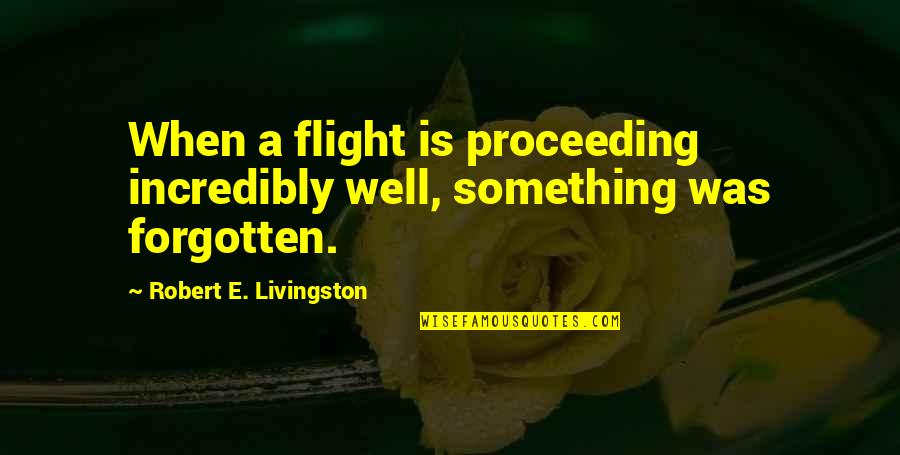 Love Girl Banat Quotes By Robert E. Livingston: When a flight is proceeding incredibly well, something