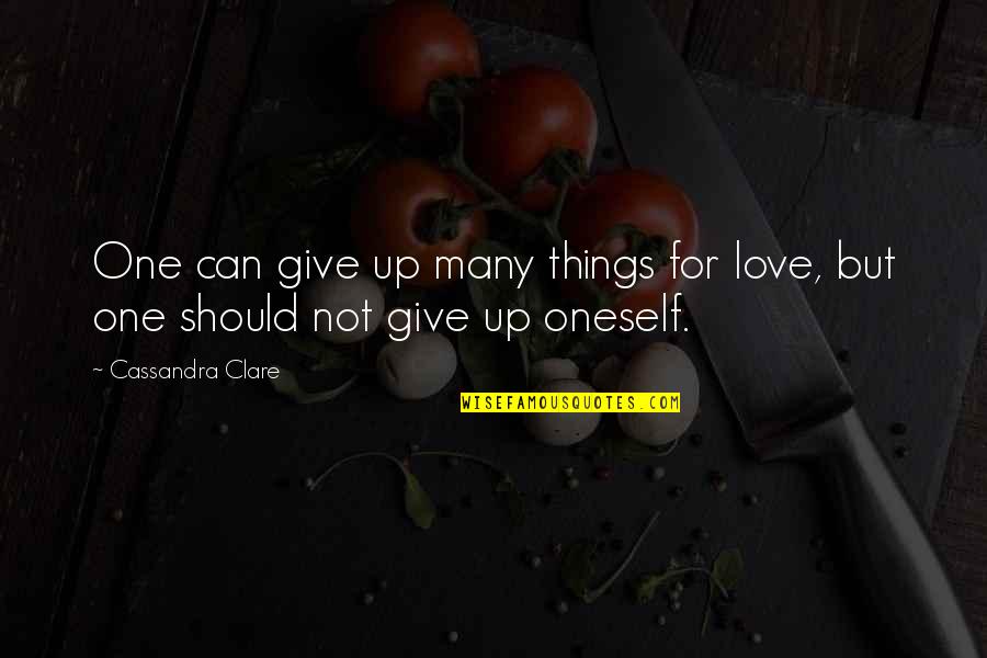 Love Give Up Quotes By Cassandra Clare: One can give up many things for love,