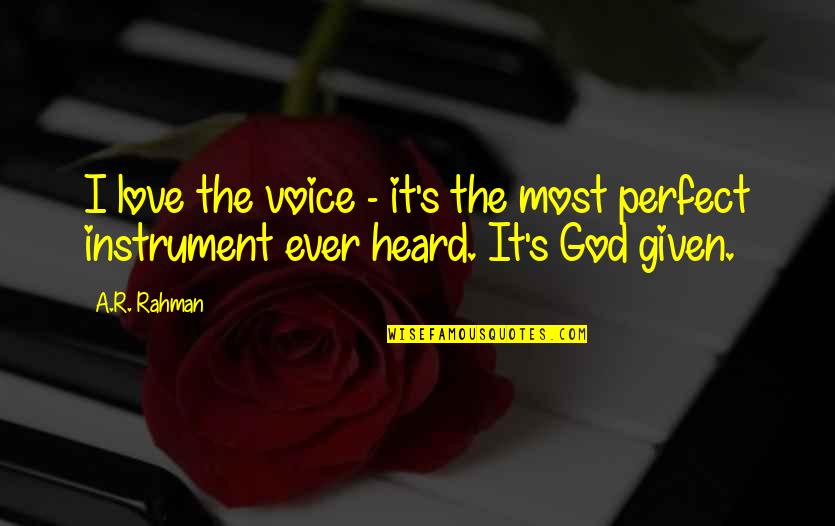 Love Given By God Quotes By A.R. Rahman: I love the voice - it's the most