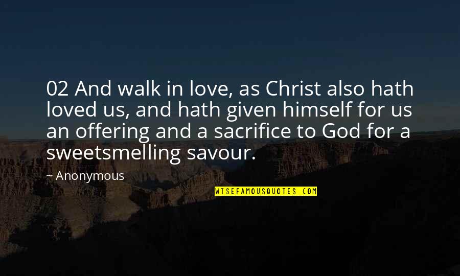 Love Given By God Quotes By Anonymous: 02 And walk in love, as Christ also