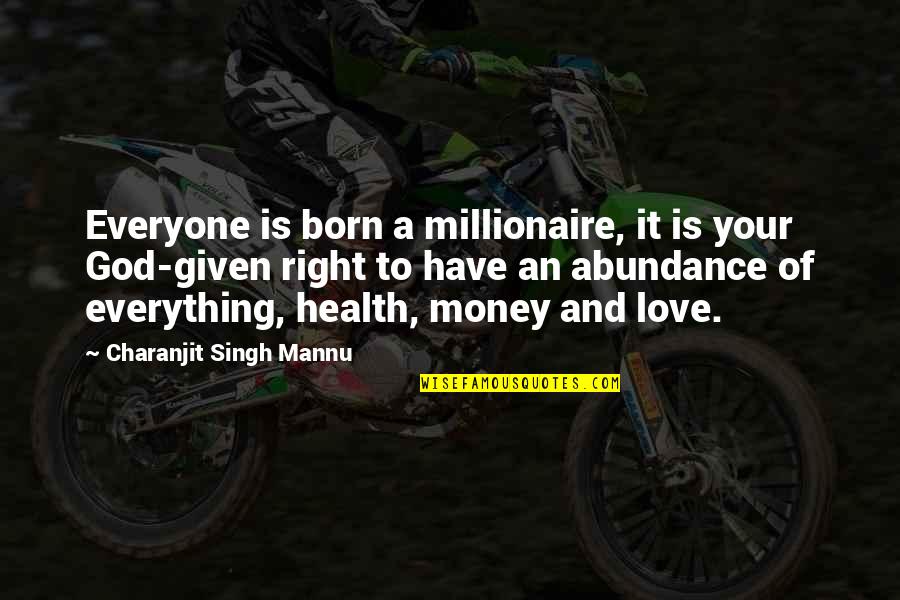 Love Given By God Quotes By Charanjit Singh Mannu: Everyone is born a millionaire, it is your