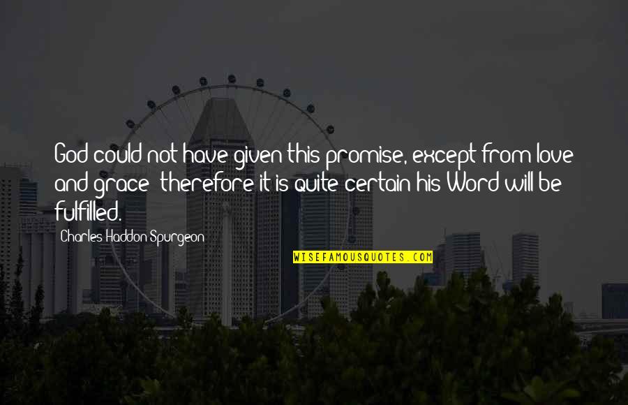 Love Given By God Quotes By Charles Haddon Spurgeon: God could not have given this promise, except Love Given By God Quotes By Charles Haddon Spurgeon: God could not have given this promise, except