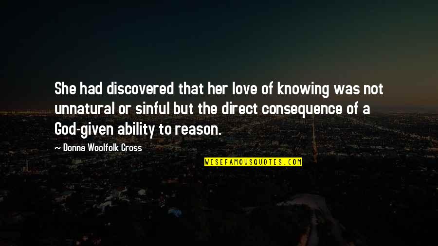 Love Given By God Quotes By Donna Woolfolk Cross: She had discovered that her love of knowing Love Given By God Quotes By Donna Woolfolk Cross: She had discovered that her love of knowing