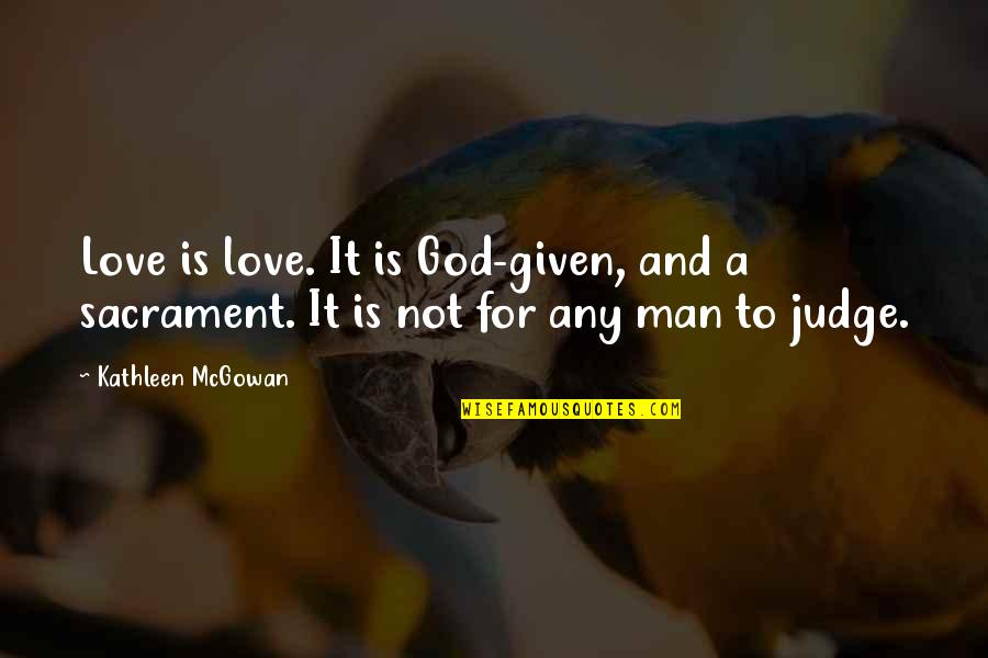 Love Given By God Quotes By Kathleen McGowan: Love is love. It is God-given, and a