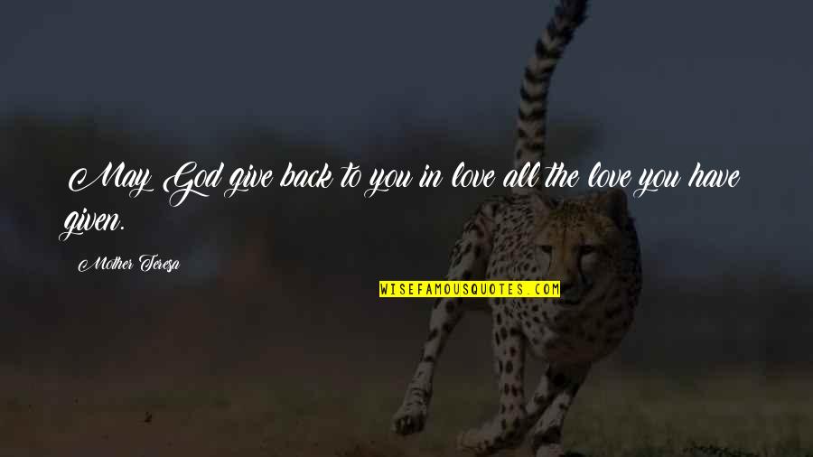 Love Given By God Quotes By Mother Teresa: May God give back to you in love Love Given By God Quotes By Mother Teresa: May God give back to you in love