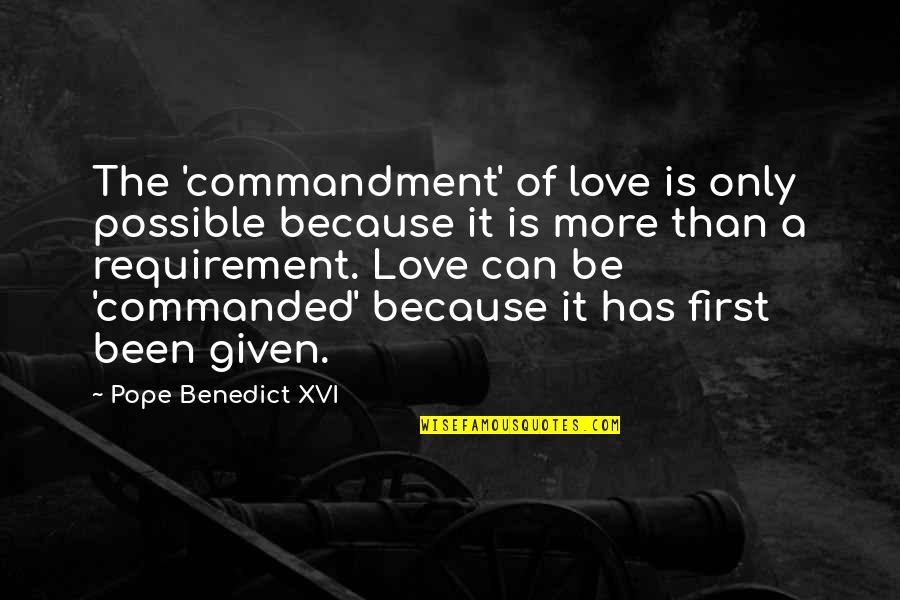 Love Given By God Quotes By Pope Benedict XVI: The 'commandment' of love is only possible because Love Given By God Quotes By Pope Benedict XVI: The 'commandment' of love is only possible because